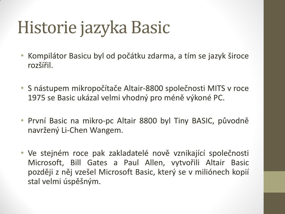 První Basic na mikro-pc Altair 8800 byl Tiny BASIC, původně navržený Li-Chen Wangem.