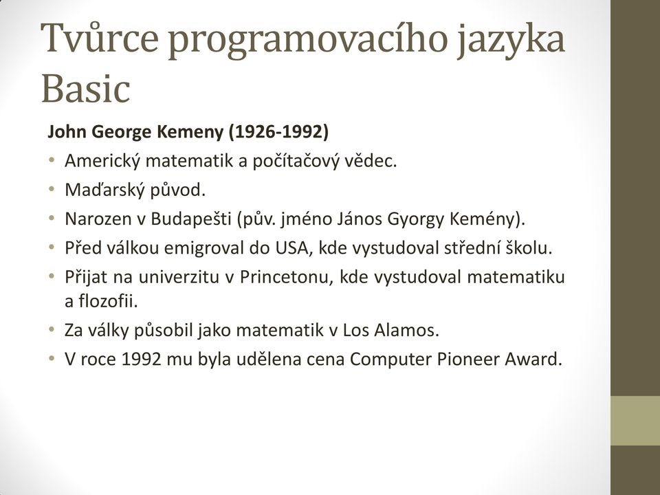 Před válkou emigroval do USA, kde vystudoval střední školu.