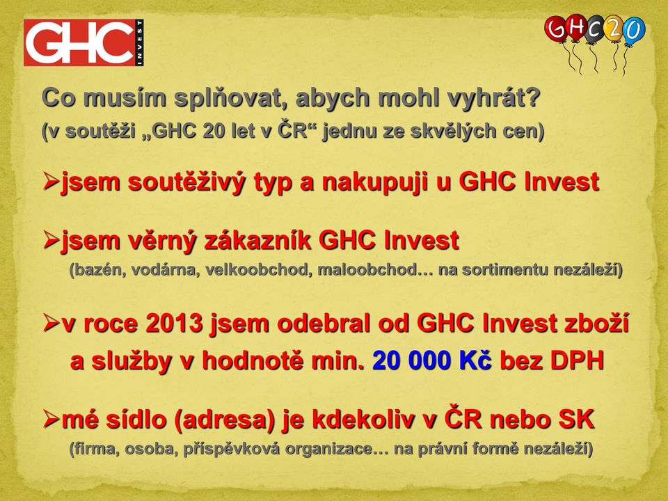 zákazník GHC Invest (bazén, vodárna, velkoobchod, maloobchod na sortimentu nezáleží) v roce 2013 jsem
