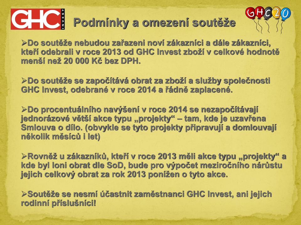 Do procentuálního navýšení v roce 2014 se nezapočítávají jednorázové větší akce typu projekty tam, kde je uzavřena Smlouva o dílo.
