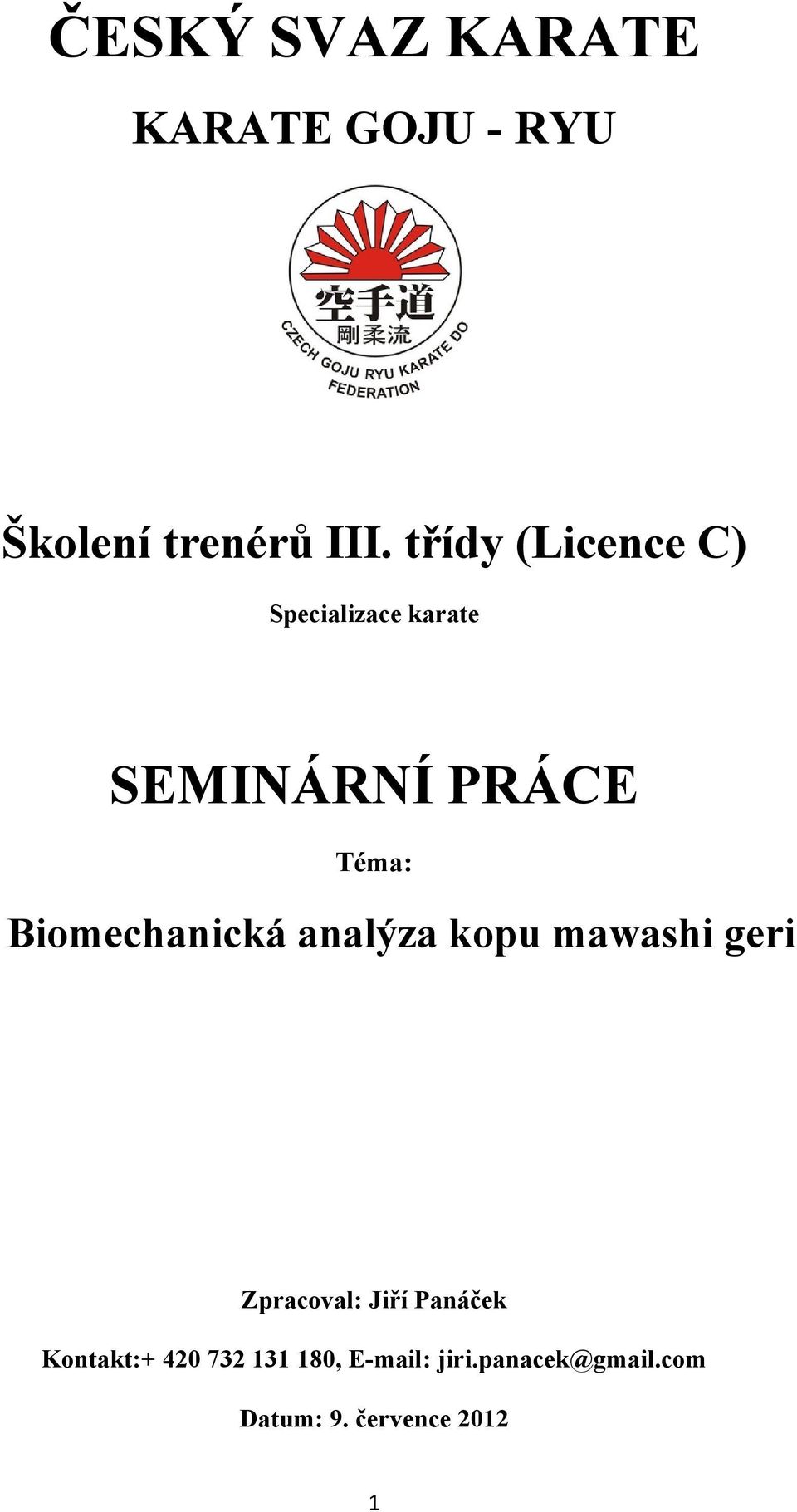 Biomechanická analýza kopu mawashi geri Zpracoval: Jiří Panáček