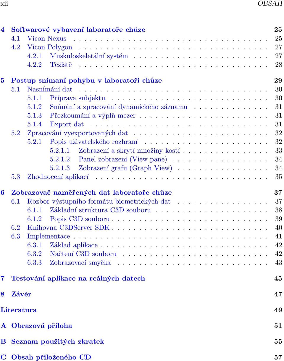 ............. 31 5.1.3 Přezkoumání a výplň mezer........................ 31 5.1.4 Export dat................................. 31 5.2 Zpracování vyexportovaných dat......................... 32 5.2.1 Popis uživatelského rozhraní.