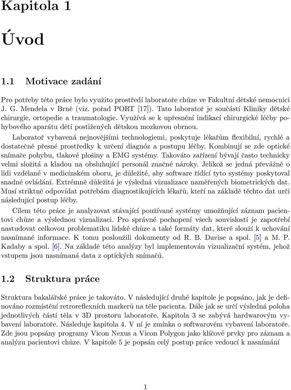 Laboratoř vybavená nejnovějšími technologiemi, poskytuje lékařům flexibilní, rychlé a dostatečně přesné prostředky k určení diagnóz a postupu léčby.