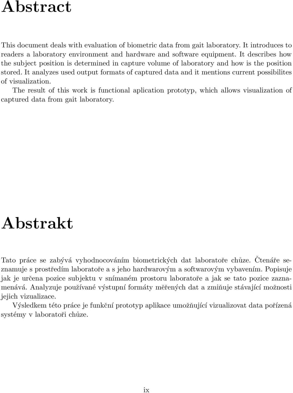 It analyzes used output formats of captured data and it mentions current possibilites of visualization.