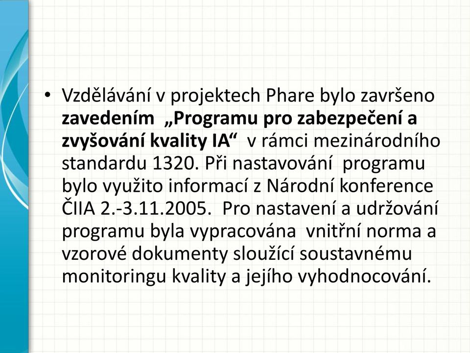 Při nastavování programu bylo využito informací z Národní konference ČIIA 2.-3.11.2005.