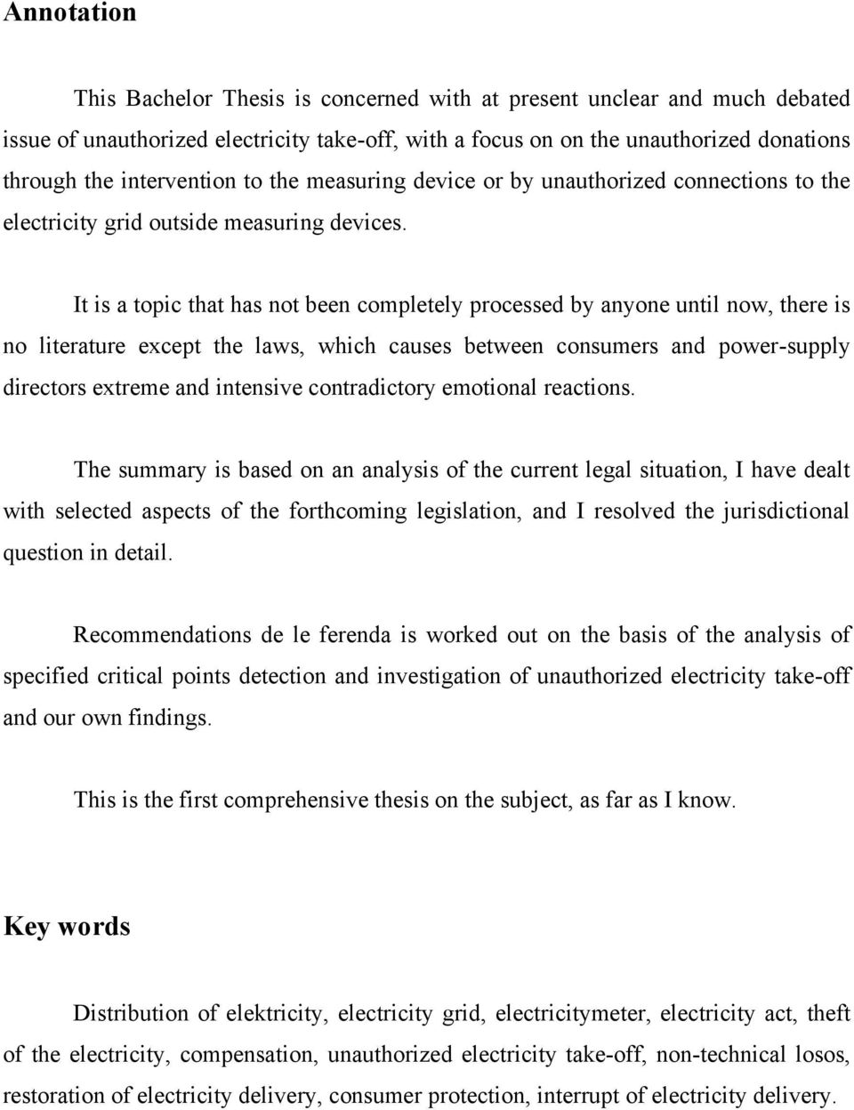 It is a topic that has not been completely processed by anyone until now, there is no literature except the laws, which causes between consumers and power-supply directors extreme and intensive