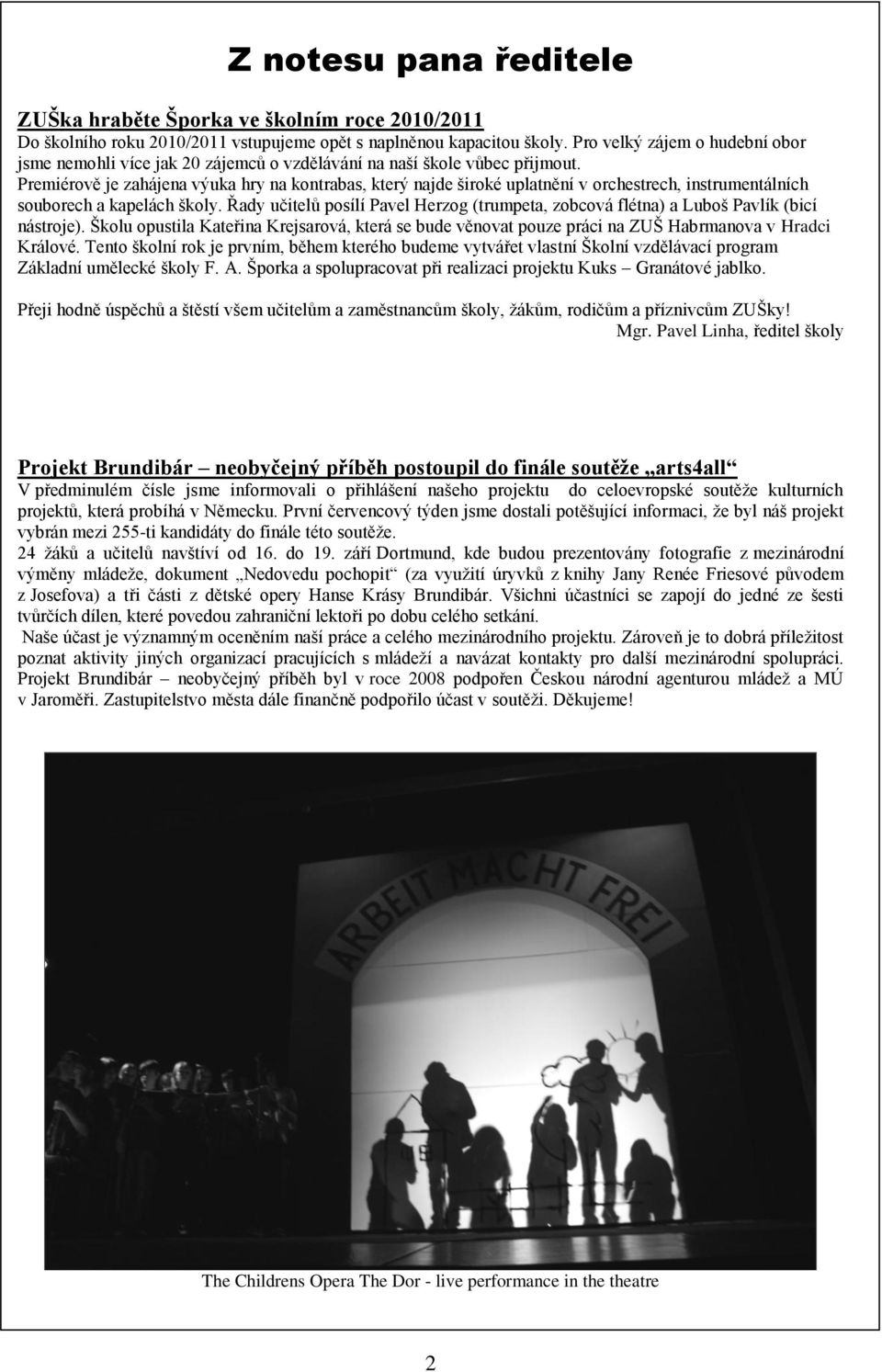 Premiérově je zahájena výuka hry na kontrabas, který najde široké uplatnění v orchestrech, instrumentálních souborech a kapelách školy.