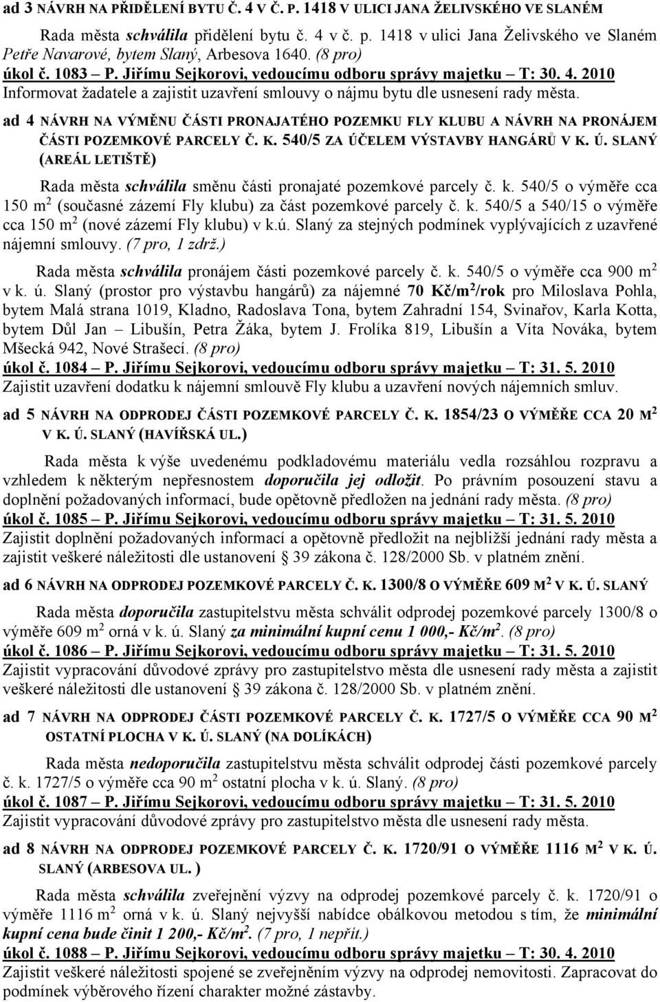 ad 4 NÁVRH NA VÝMĚNU ČÁSTI PRONAJATÉHO POZEMKU FLY KLUBU A NÁVRH NA PRONÁJEM ČÁSTI POZEMKOVÉ PARCELY Č. K. 540/5 ZA ÚČ