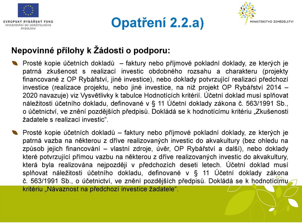 viz Vysvětlivky k tabulce Hodnotících kritérií. Účetní doklad musí splňovat náležitosti účetního dokladu, definované v 11 Účetní doklady zákona č. 563/1991 Sb.