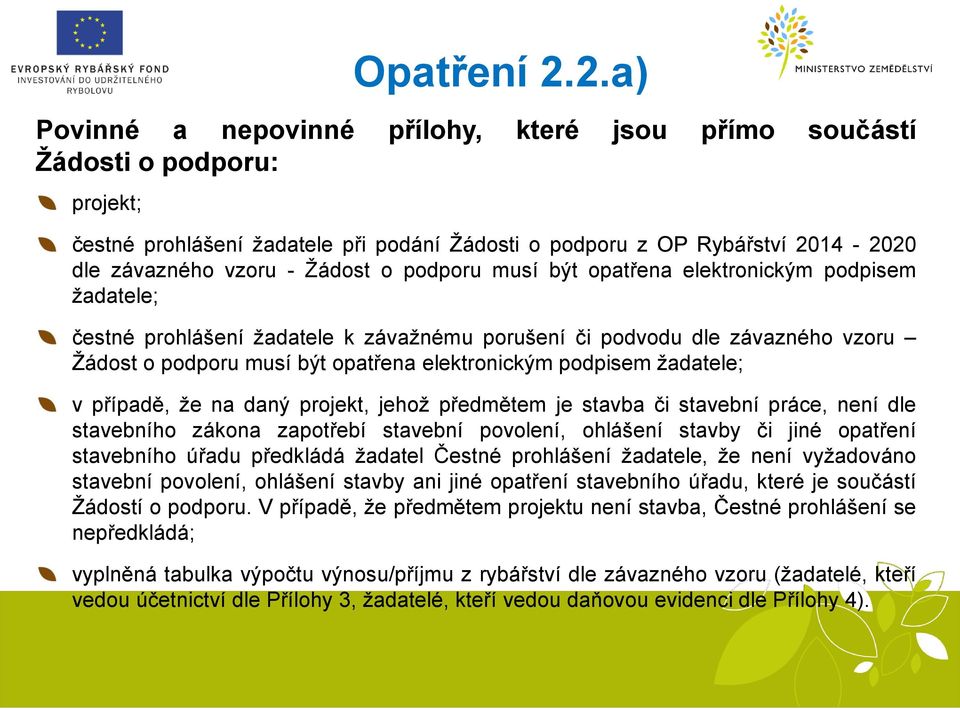 žadatele; v případě, že na daný projekt, jehož předmětem je stavba či stavební práce, není dle stavebního zákona zapotřebí stavební povolení, ohlášení stavby či jiné opatření stavebního úřadu