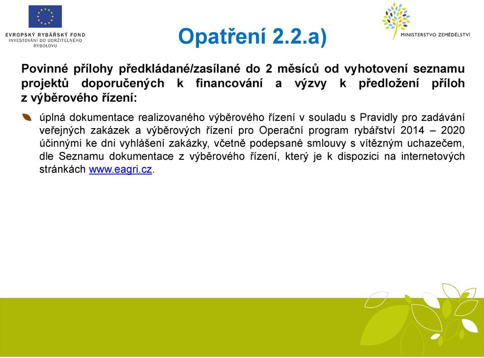 veřejných zakázek a výběrových řízení pro Operační program rybářství 2014 2020 účinnými ke dni vyhlášení zakázky, včetně