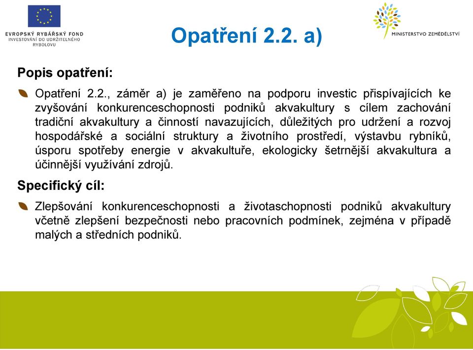 tradiční akvakultury a činností navazujících, důležitých pro udržení a rozvoj hospodářské a sociální struktury a životního prostředí, výstavbu rybníků,