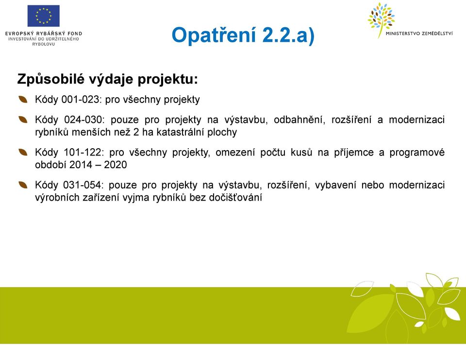 pro všechny projekty, omezení počtu kusů na příjemce a programové období 2014 2020 Kódy 031-054: pouze