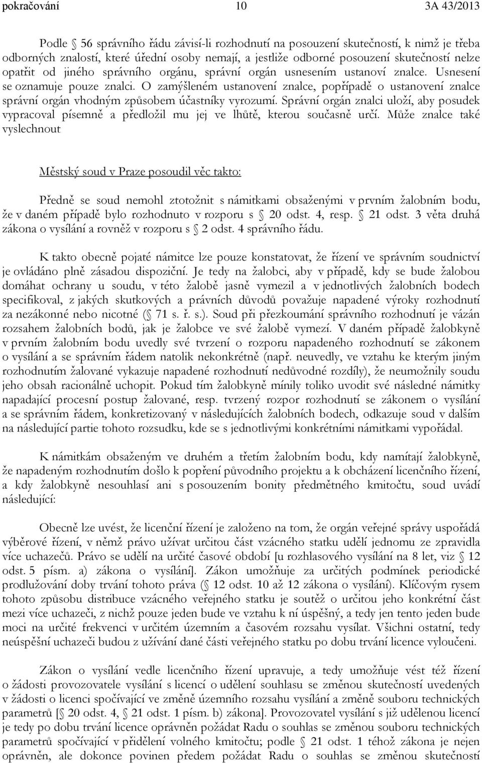 O zamýšleném ustanovení znalce, popřípadě o ustanovení znalce správní orgán vhodným způsobem účastníky vyrozumí.