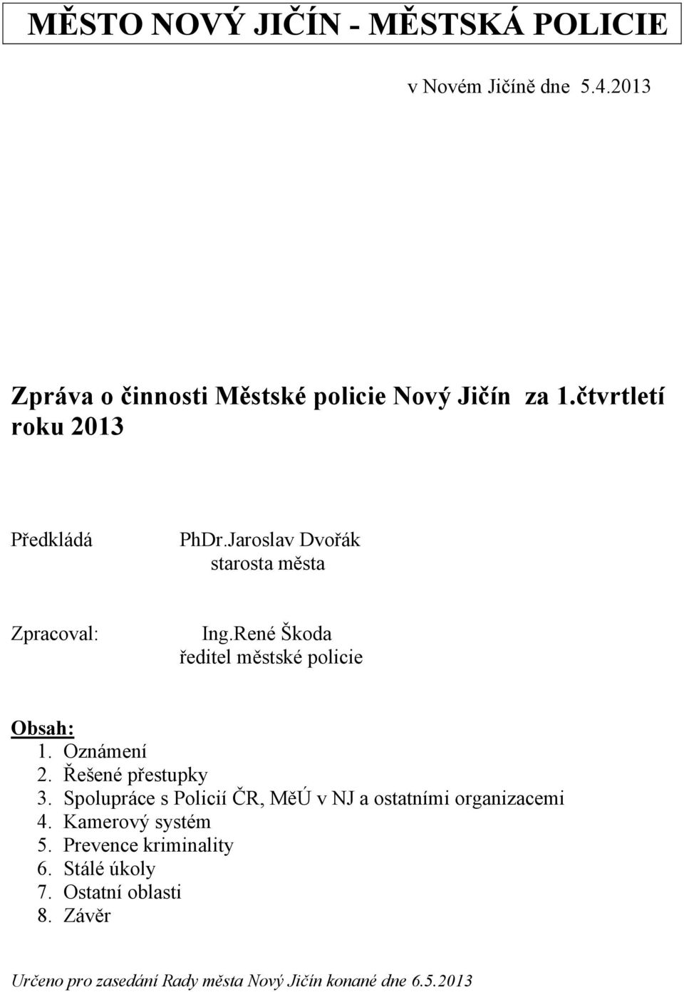 René Škoda ředitel městské policie Obsah: 1. Oznámení 2. Řešené přestupky 3.
