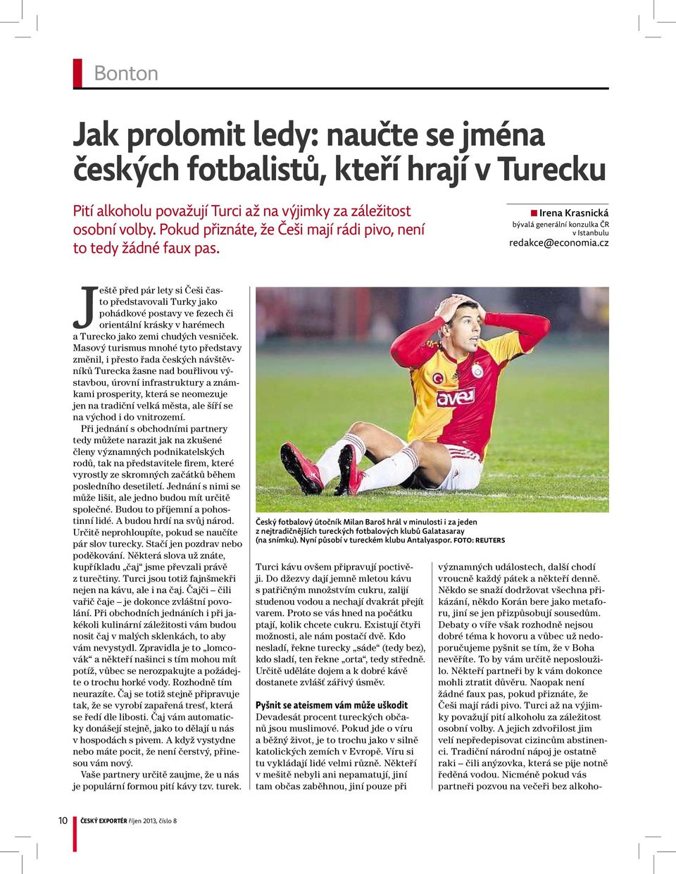cz Ještě před pár lety si Češi často představovali Turky jako pohádkové postavy ve fezech či orientální krásky vharémech aturecko jako zemi chudých vesniček.