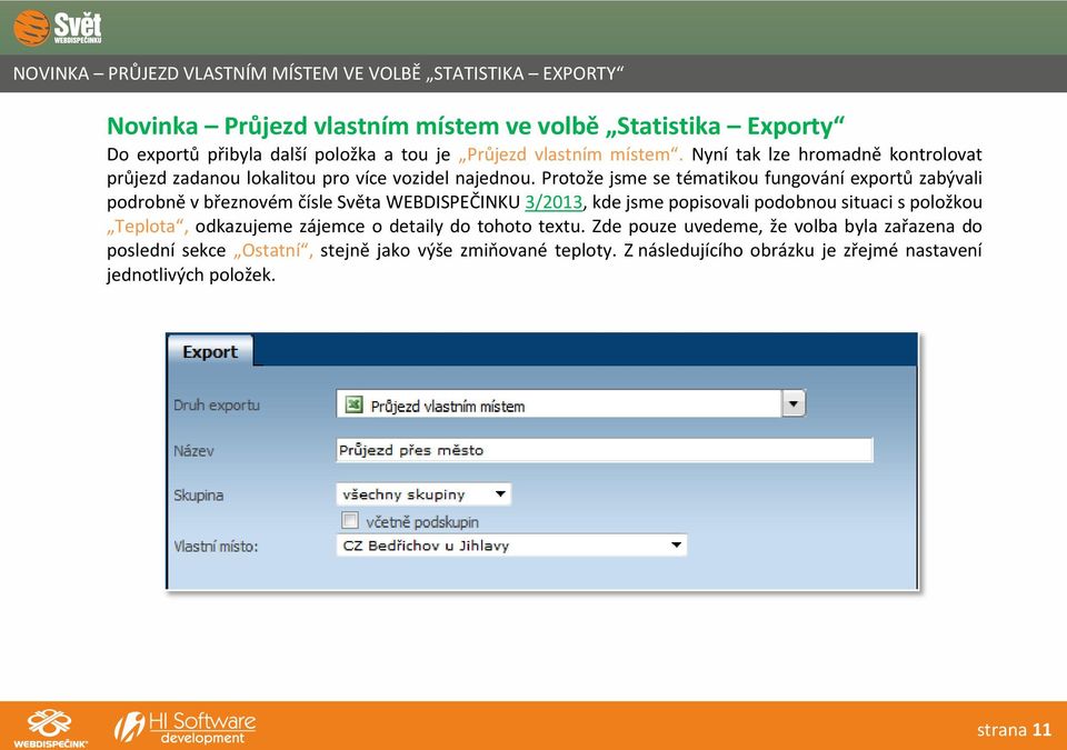 Protože jsme se tématikou fungování exportů zabývali podrobně v březnovém čísle Světa WEBDISPEČINKU 3/2013, kde jsme popisovali podobnou situaci s položkou Teplota,