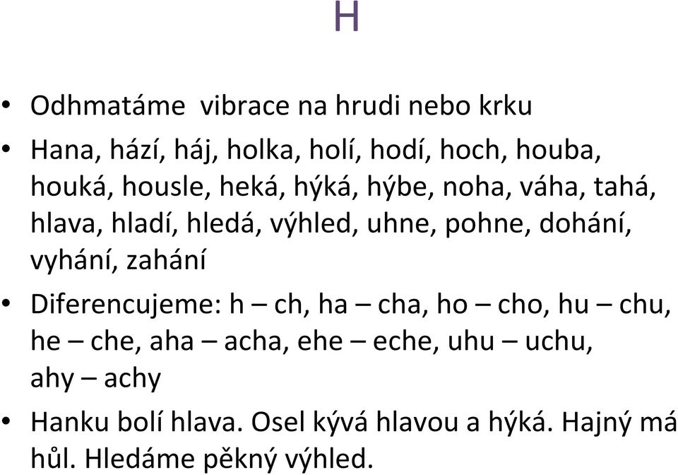 dohání, vyhání, zahání Diferencujeme: h ch, ha cha, ho cho, hu chu, he che, aha acha, ehe