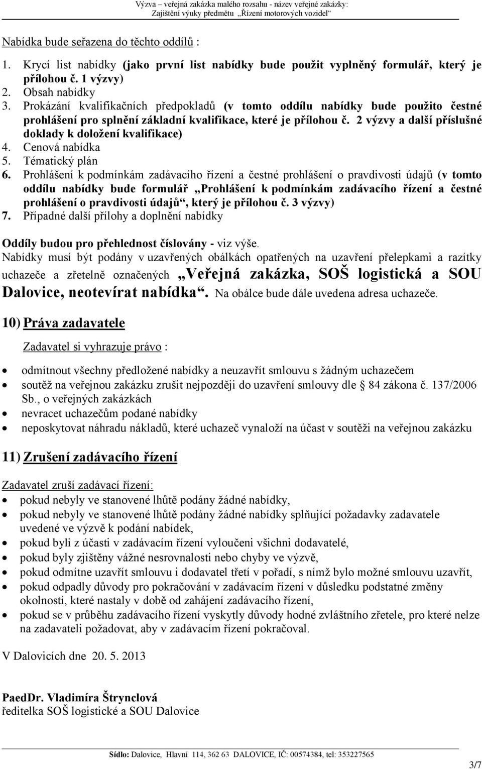 2 výzvy a další příslušné doklady k doložení kvalifikace) 4. Cenová nabídka 5. Tématický plán 6.