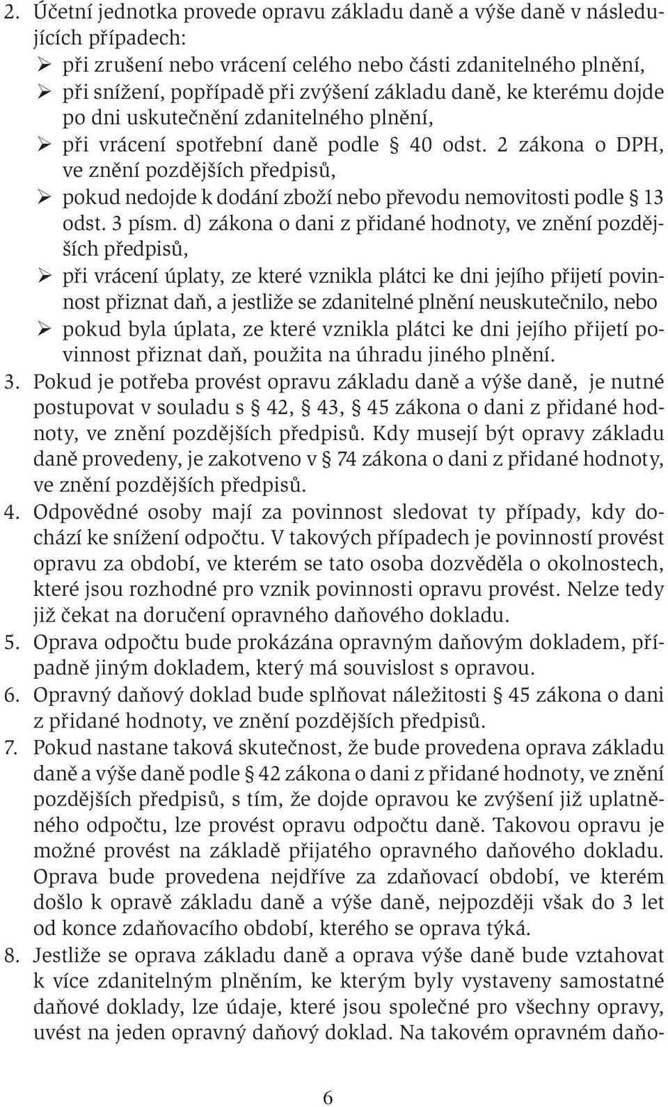 2 zákona o DPH, ve znění pozdějších předpisů, pokud nedojde k dodání zboží nebo převodu nemovitosti podle 13 odst. 3 písm.