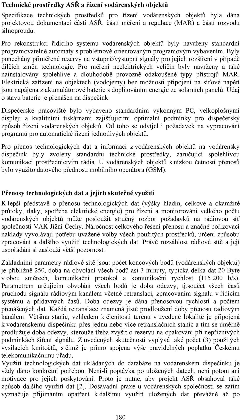 Byly ponechány přiměřené rezervy na vstupně/výstupní signály pro jejich rozšíření v případě dílčích změn technologie.