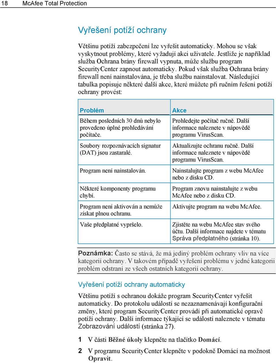 Pokud však služba Ochrana brány firewall není nainstalována, je třeba službu nainstalovat.