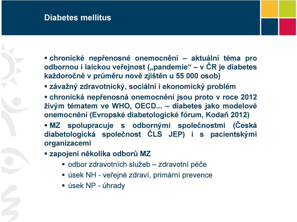 .. diabetes jako modelové onemocnění (Evropské diabetologické fórum, Kodaň 2012) MZ spolupracuje s odbornými společnostmi (Česká diabetologická společnost