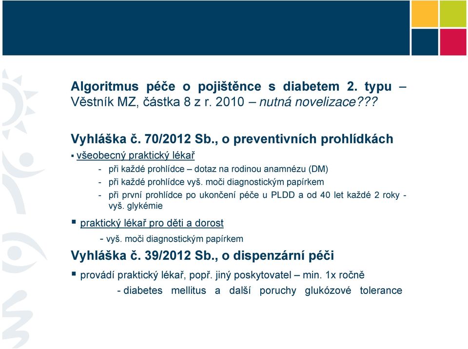 moči diagnostickým papírkem - při první prohlídce po ukončení péče u PLDD a od 40 let každé 2 roky - vyš.