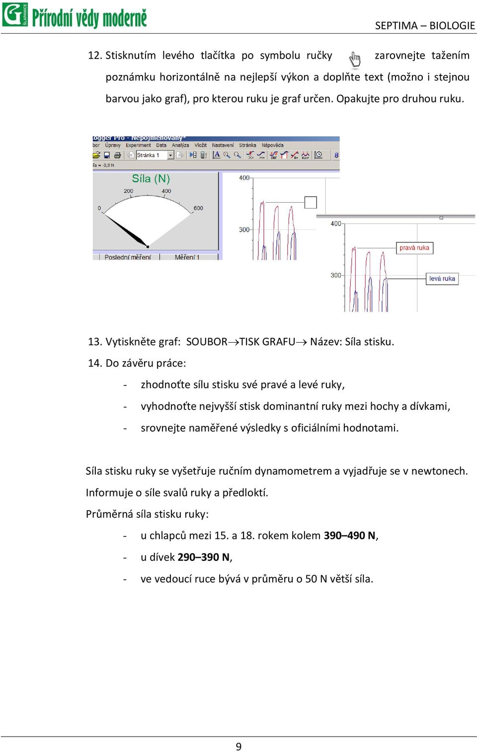 Opakujte pro druhou ruku. 13. Vytiskněte graf: SOUBOR TISK GRAFU Název: Síla stisku. 14.