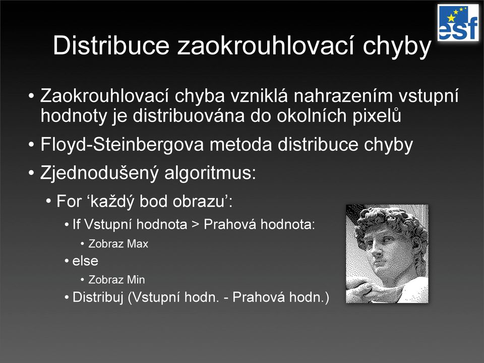 chyby Zjednodušený algoritmus: For každý bod obrazu : If Vstupní hodnota >