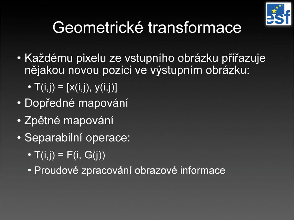 [x(i,j), y(i,j)] Dopředné mapování Zpětné mapování Separabilní