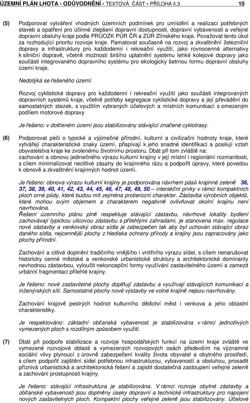 obsluhy kraje podle PRÚOZK PÚR ČR a ZÚR Zlínského kraje. Považovat tento úkol za rozhodující prioritu rozvoje kraje.