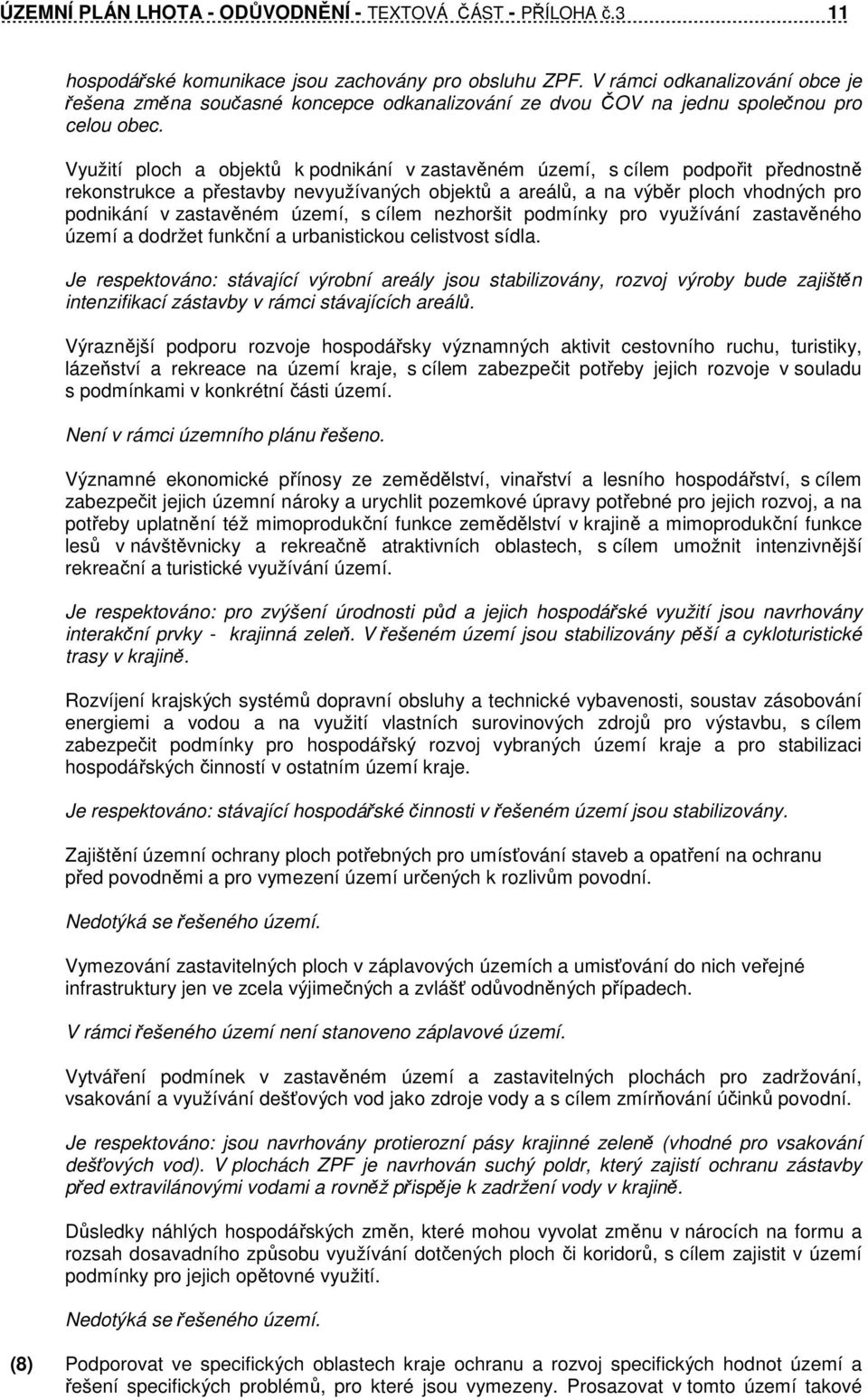 Využití ploch a objektů k podnikání v zastavěném území, s cílem podpořit přednostně rekonstrukce a přestavby nevyužívaných objektů a areálů, a na výběr ploch vhodných pro podnikání v zastavěném
