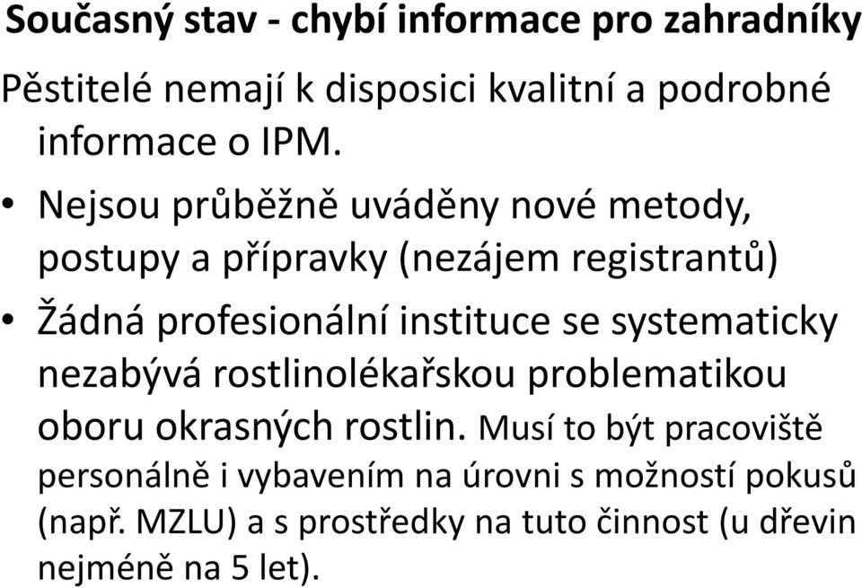 systematicky nezabývá rostlinolékařskou problematikou oboru okrasných rostlin.