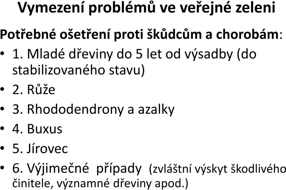 Mladé dřeviny do 5 let od výsadby (do stabilizovaného stavu) 2.