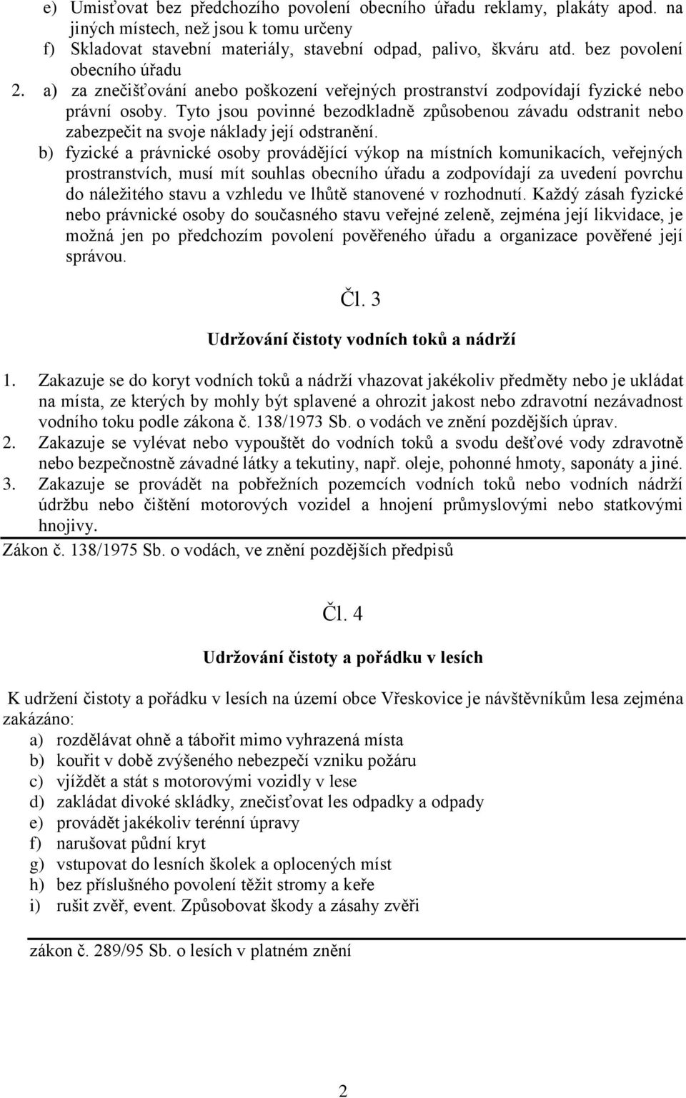 Tyto jsou povinné bezodkladně způsobenou závadu odstranit nebo zabezpečit na svoje náklady její odstranění.