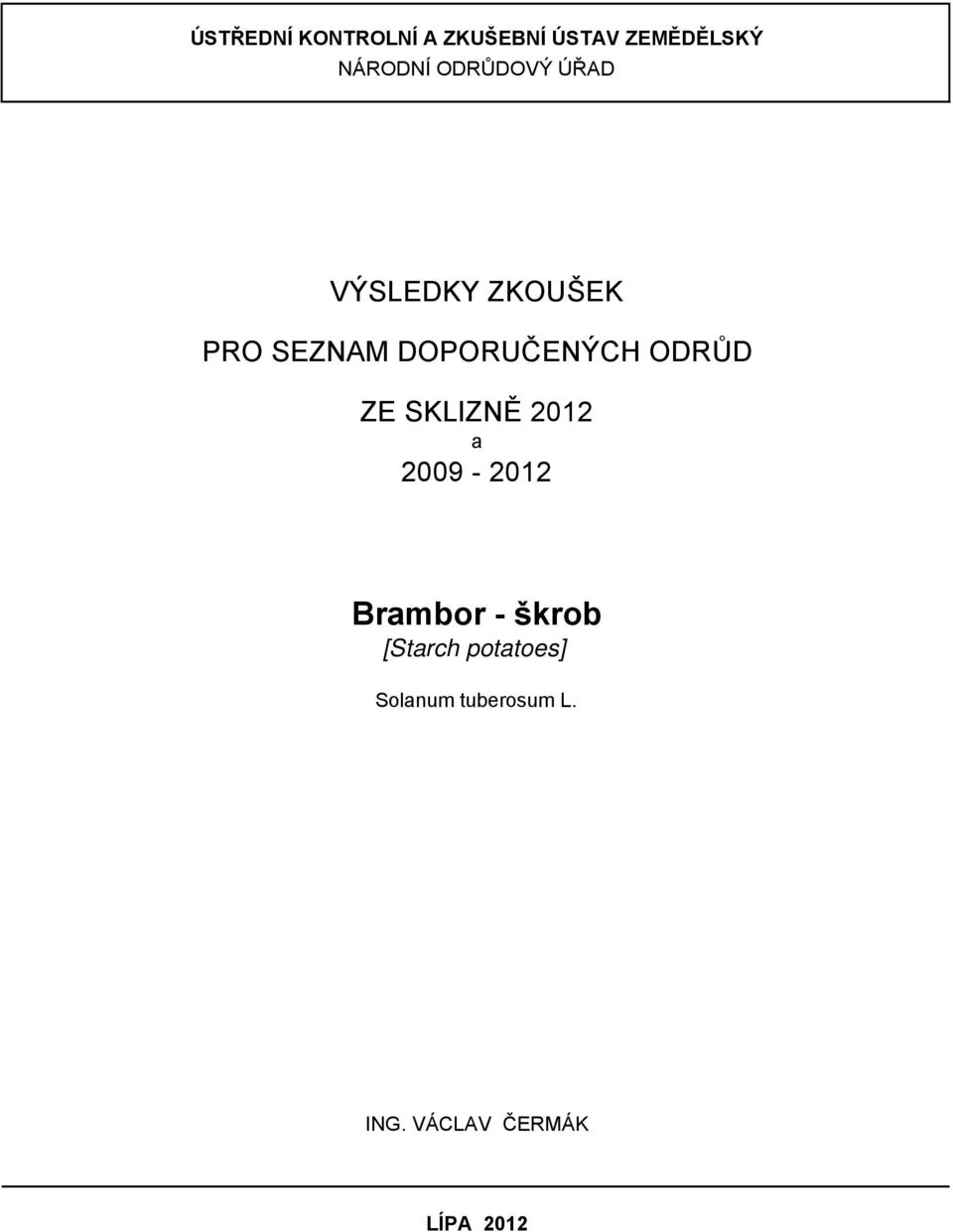 garant: VÝSLEDKY ZKOUŠEK PRO SEZNAM DOPORUČENÝCH ODRŮD ZE SKLIZNĚ 2012 a