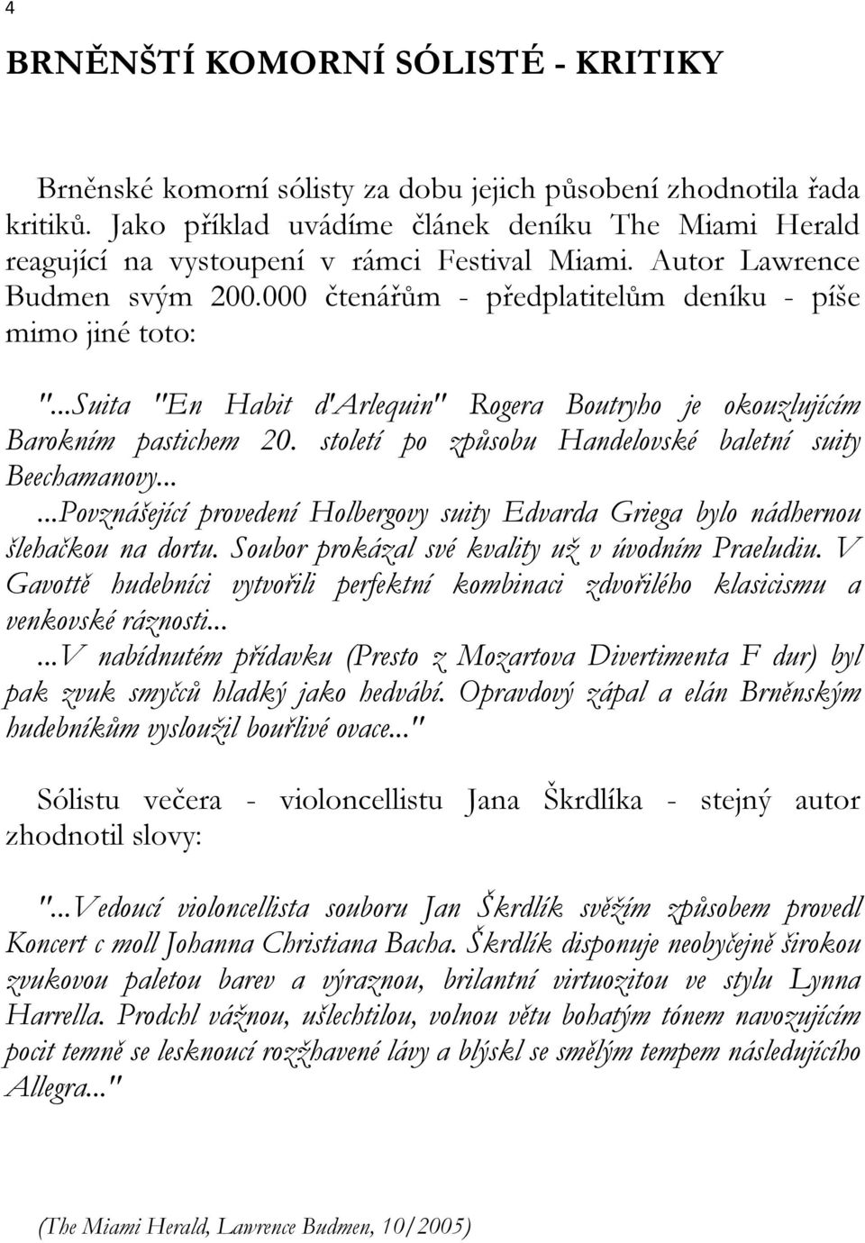 ..Suita "En Habit d'arlequin" Rogera Boutryho je okouzlujícím Barokním pastichem 20. století po způsobu Handelovské baletní suity Beechamanovy.