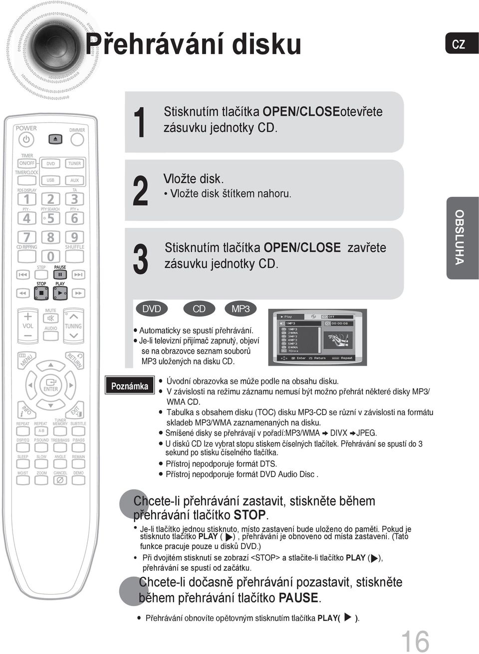 Poznámka Úvodní obrazovka se může podle na obsahu disku. V závislosti na režimu záznamu nemusí být možno přehrát některé disky MP3/ WMA CD.