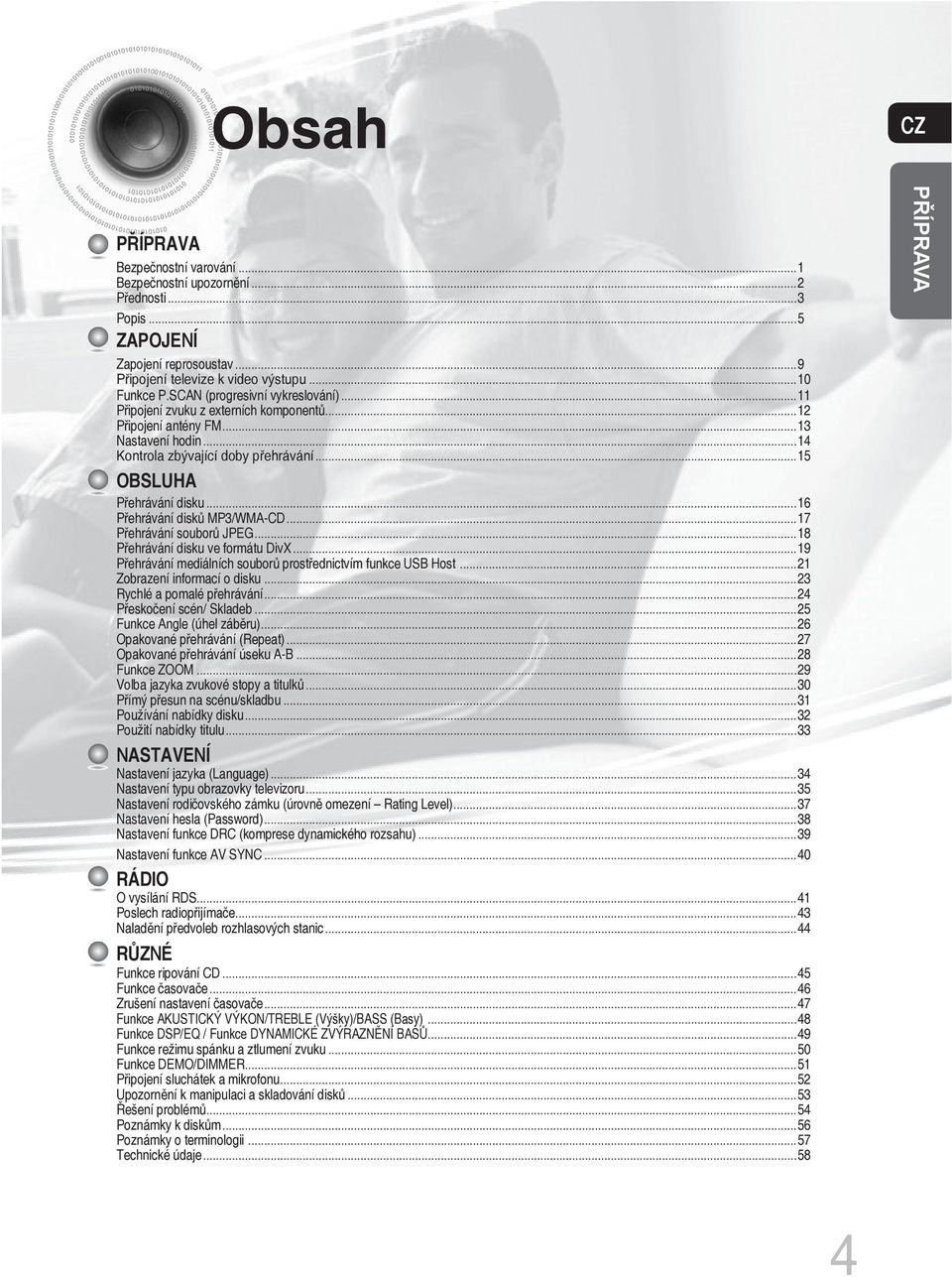 ..16 Přehrávání disků MP3/WMA-CD...17 Přehrávání souborů JPEG...18 Přehrávání disku ve formátu DivX...19 Přehrávání mediálních souborů prostřednictvím funkce USB Host...21 Zobrazení informací o disku.