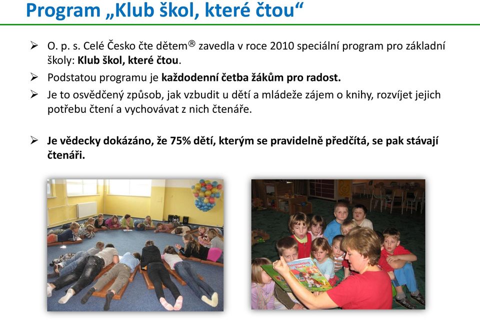 Podstatou programu je každodenní četba žákům pro radost.