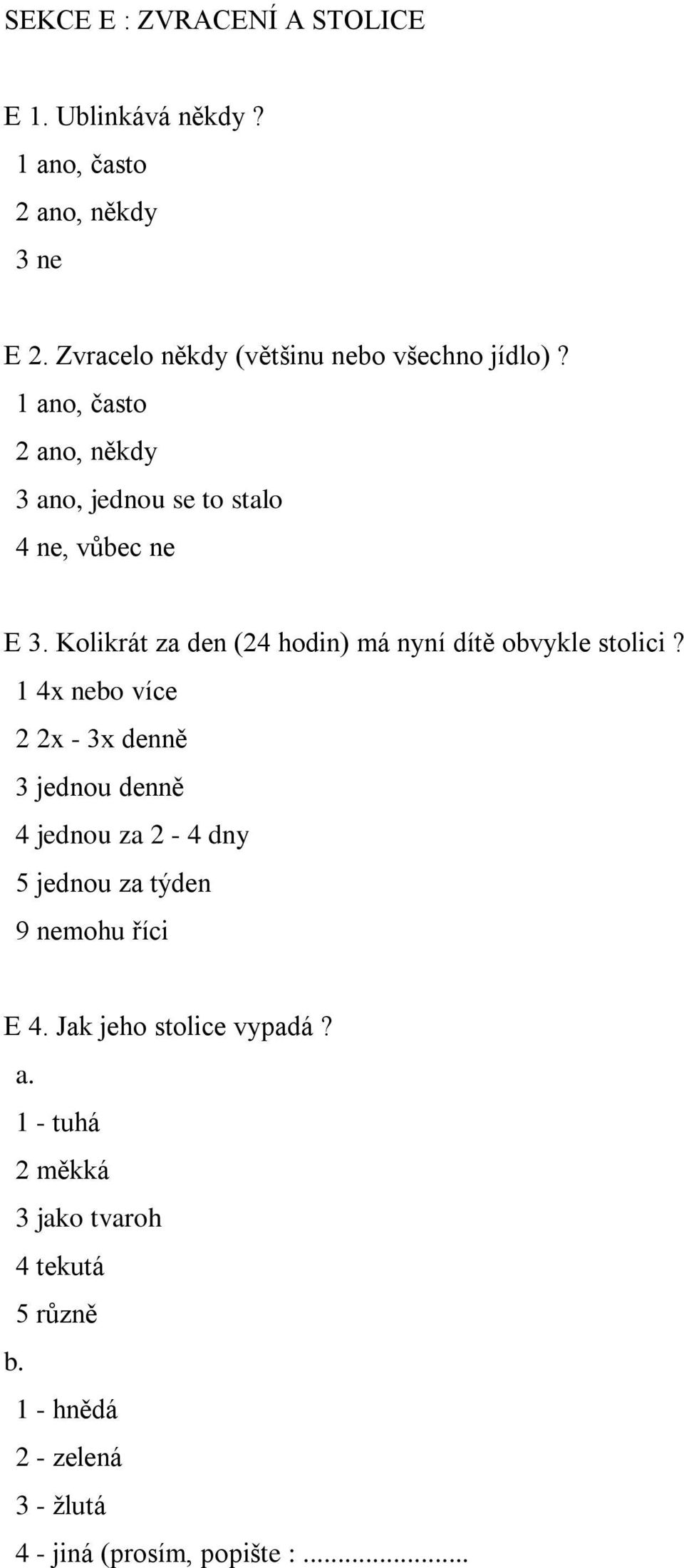 Kolikrát za den (24 hodin) má nyní dítě obvykle stolici?