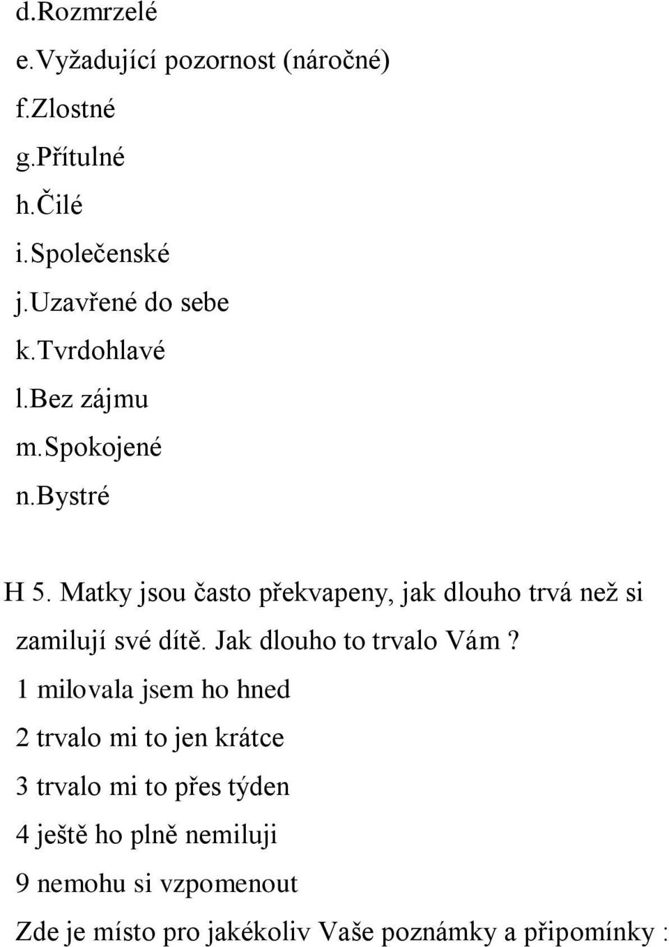Matky jsou často překvapeny, jak dlouho trvá než si zamilují své dítě. Jak dlouho to trvalo Vám?