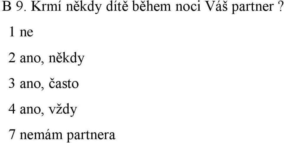 1 ne 2 ano, někdy 3 ano,