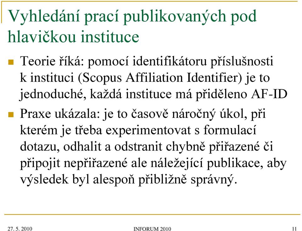 náročný úkol, při kterém je třeba experimentovat s formulací dotazu, odhalit a odstranit chybně přiřazené či