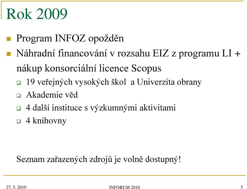 a Univerzita obrany Akademie věd 4 další instituce s výzkumnými aktivitami