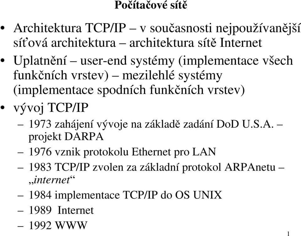 vývoj TCP/IP 1973 zahájení vývoje na základě zadání DoD U.S.A.