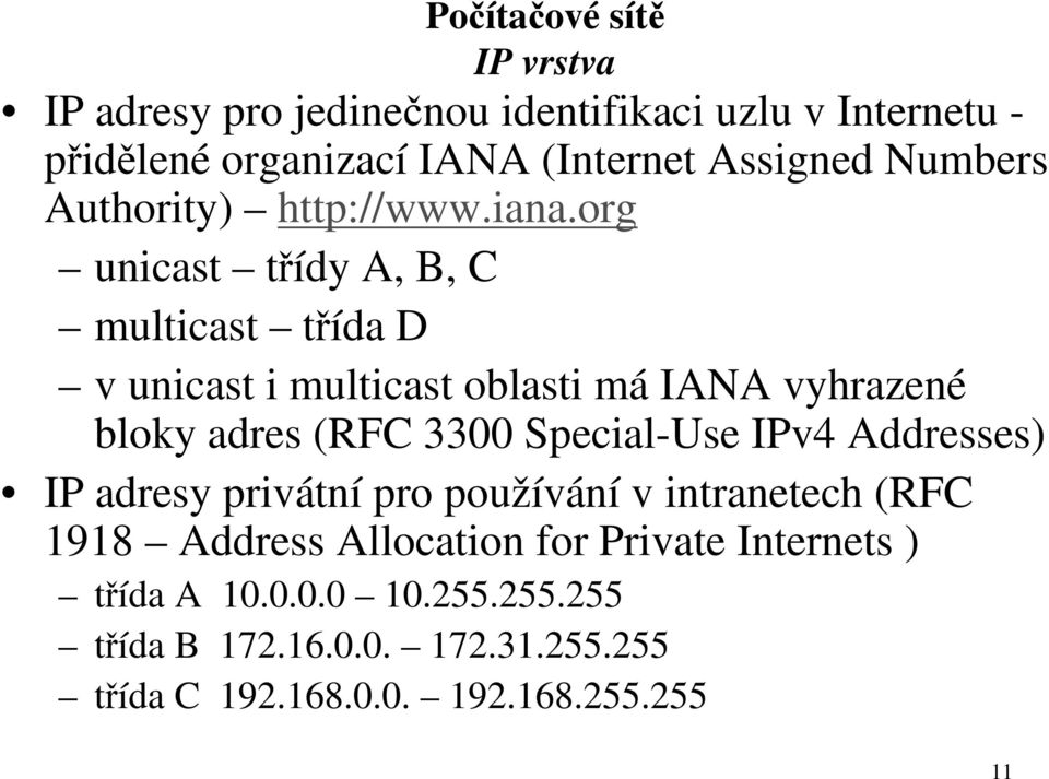 org unicast třídy A, B, C multicast třída D v unicast i multicast oblasti má IANA vyhrazené bloky adres (RFC 3300