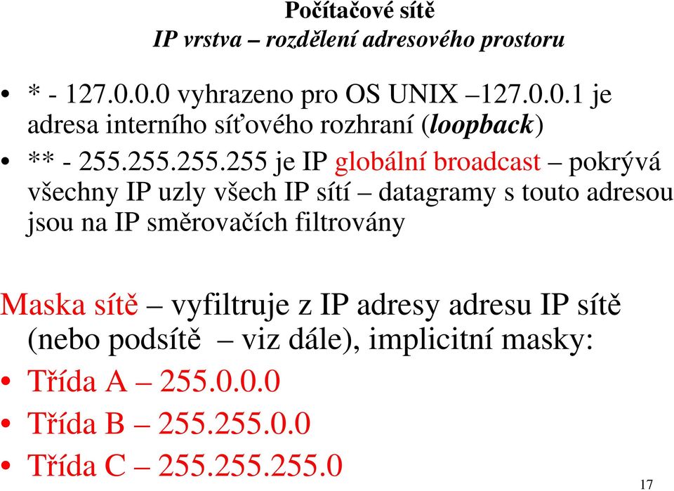 255.255.255 je IP globální broadcast pokrývá všechny IP uzly všech IP sítí datagramy s touto adresou jsou na