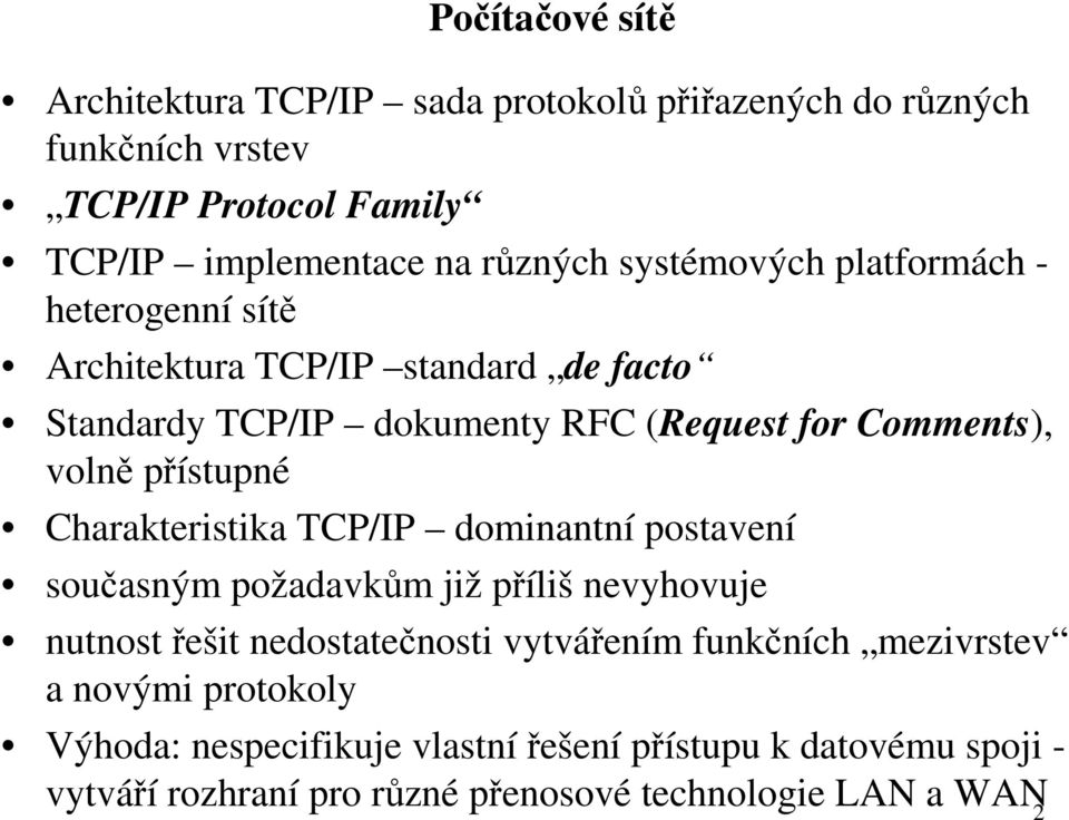 Charakteristika TCP/IP dominantní postavení současným požadavkům již příliš nevyhovuje nutnost řešit nedostatečnosti vytvářením funkčních